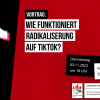 Wie funktioniert Radikalisierung auf TikTok? Referentin: Eva Kappl, 03.11.2022, 18 Uhr
